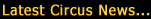 Latest Circus News